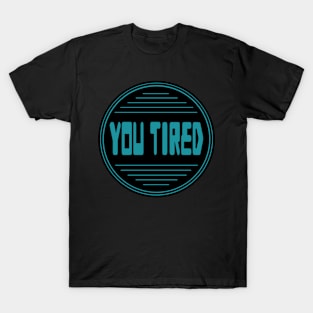 Style You Tired circle 07 T-Shirt